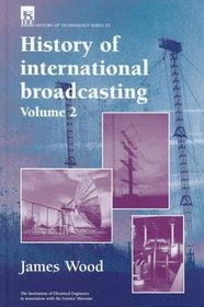 History of International Broadcasting, Volume 2 (I E E History of Technology Series)