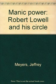 Manic power: Robert Lowell and his circle