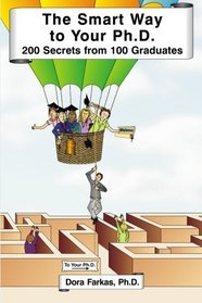 The Smart Way to Your Ph.D.: 200 Secrets From 100 Graduates