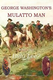 George Washington's Mulatto Man: Who was Billy Lee ?