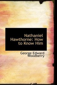 Nathaniel Hawthorne: How to Know Him