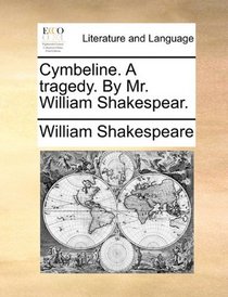 Cymbeline. A tragedy. By Mr. William Shakespear.