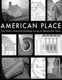American Place The Historic American Buildings Survey at Seventy-five Years