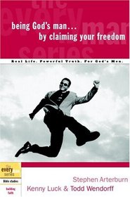 Being God's Man by Claiming Your Freedom (The Every Man Series)
