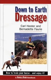 Down To Earth Dressage: How To Train Your Horse And Enjoy It!