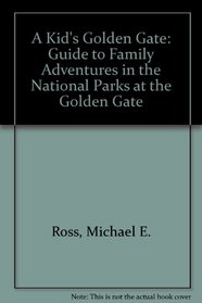 A Kid's Golden Gate: Guide to Family Adventures in the National Parks at the Golden Gate