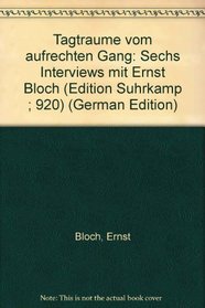 Tagtraume vom aufrechten Gang: Sechs Interviews mit Ernst Bloch (Edition Suhrkamp ; 920) (German Edition)
