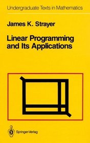 Linear Programming and Its Applications (Undergraduate Texts in Mathematics)
