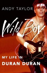 Wild Boy: My Life in Duran Duran