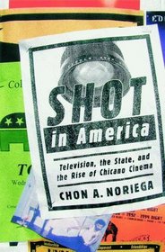 Shot in America: Television, the State, and the Rise of Chicano Cinema