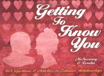 Getting to Know You: 365 Questions, Activities, Observations and Ways to Get to Know Another Person Better