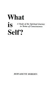 What Is Self: A Study of the Spiritual Journey in Terms of Consciousness