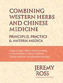 Combining Western Herbs and Chinese Medicine: Principles, Practice, and Materia Medica