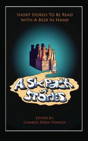 A Six Pack of Stories: Short Stories To Be Read with a Beer in Hand