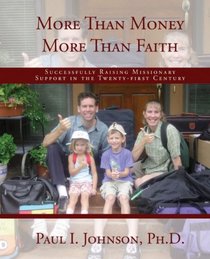 More Than Money More Than Faith; Successfully Raising Missionary Support in the Twenty-first Century
