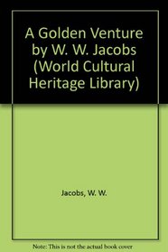 A Golden Venture by W. W. Jacobs (World Cultural Heritage Library)