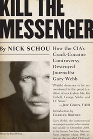 Kill the Messenger: How the CIA's Crack-Cocaine Controversy Destroyed Journalist Gary Webb