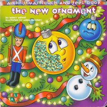 The New Christmas Ornament (A Christmas Touch and Feel Book)