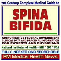 21st Century Complete Medical Guide to Spina Bifida and Related Neural Tube Defects: Authoritative Government Documents, Clinical References, and Practical ... for Patients and Physicians (CD-ROM)