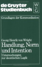 Handlung Norm Und Intention: Untersuchungen Zur Deontischen Logik (de-Gruyter-Studienbuch: Grundlagen der Kommunikation)
