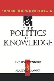 Technology and the Politics of Knowledge (Indiana Series in the Philosophy of Technology)