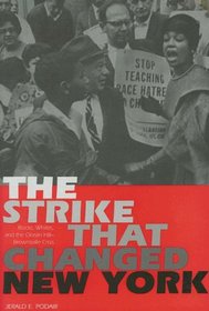 The Strike That Changed New York : Blacks, Whites, and the Ocean Hill-Brownsville Crisis