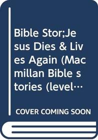 Jesus Dies and Lives Again (Macmillan Bible stories (level 2))