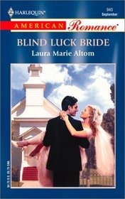 Blind Luck Bride (Harlequin American Romance, No 940)