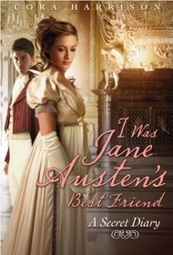 I Was Jane Austen's Best Friend: A Secret Diary