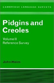 Pidgins and Creoles: Volume 2, Reference Survey (Cambridge Language Surveys)