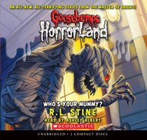 Who's Your Mummy? - Audio Library Edition (Goosebumps Horrorland)
