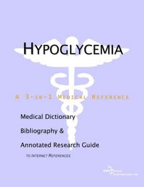 Hypoglycemia - A Medical Dictionary, Bibliography, and Annotated Research Guide to Internet References