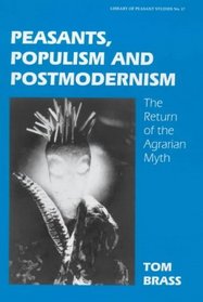 Peasants, Populism and Postmodernism: The Return of the Agrarian Myth (Library of Peasant Studies, 17)