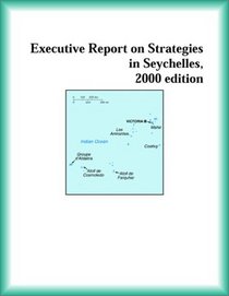 Executive Report on Strategies in Seychelles, 2000 edition (Strategic Planning Series)