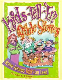 Kids-Tell-'Em Bible Stories: Active Lessons Kids Can Lead (Teacher Training Series)