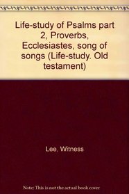 Life-study of Psalms part 2, Proverbs, Ecclesiastes, song of songs (Life-study. Old testament)