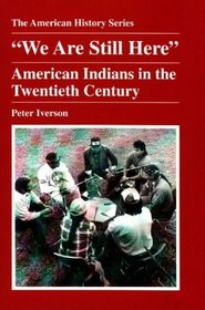 We Are Still Here: American Indians in the Twentieth Century (American History Series)