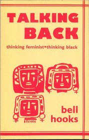 Talking Back: Thinking Feminist - Thinking Black