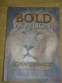 Bold as a Lion: The Life of John Cennick, (1718-1755) Moravian Evangelist