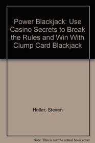 Power Blackjack: Use Casino Secrets to Break the Rules and Win With Clump Card Blackjack