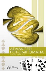 Advanced Pot-limit Omaha Volume II: Lag Play