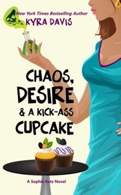 Chaos, Desire & A Kick-Ass Cupcake (Sophie Katz Mystery series) (Volume 7)