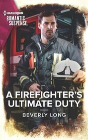 A Firefighter's Ultimate Duty (Heroes of the Pacific Northwest, Bk 1) (Harlequin Romantic Suspense, No 2150)