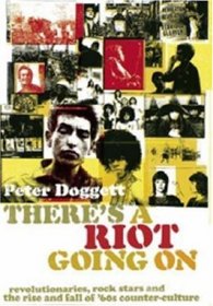 There's a Riot Going on: Revolutionaries, Rock Stars and the Rise and Fall of '60s Counter-Culture