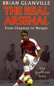 The Real Arsenal: From Chapman to Wenger - The Unofficial Story