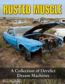 Rusted Muscle: A Collection of Derelict Dream Machines (Cartech)
