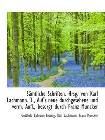 Smtliche Schriften. Hrsg. von Karl Lachmann. 3., Auf's neue durchgesehene und verm. Aufl., besorgt (German and German Edition)