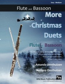 More Christmas Duets for Flute and Bassoon: 26 Christmas songs arranged especially for two equal players who konw all the basics. Most are less well-known, all are in easy keys.