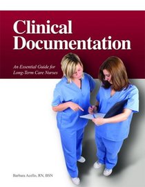 Clinical Documentation: An Essential Guide for Long-Term Care Nurses