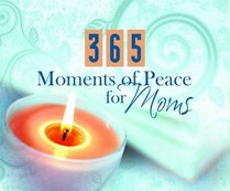 365 Moments Of Peace For Moms (365 Perpetual Calendars)